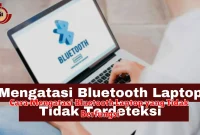 Cara Mengatasi Bluetooth Laptop yang Tidak Berfungsi