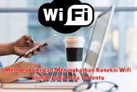 Memperbaiki dan Meningkatkan Koneksi Wifi Lemah pada Area Tertentu