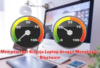 Mempercepat Kinerja Laptop dengan Menghapus Bloatware