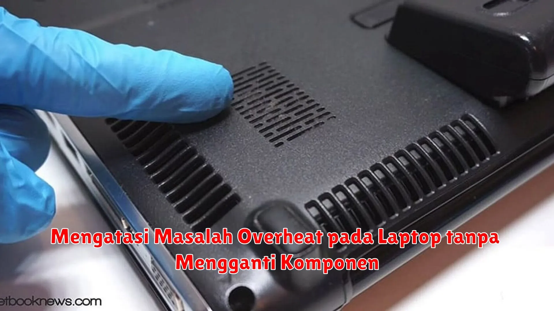 Mengatasi Masalah Overheat pada Laptop tanpa Mengganti Komponen