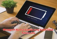 Mengganti Baterai Laptop yang Sudah Tidak Tahan Lama