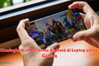 Meningkatkan Performa Android di Laptop untuk Gaming