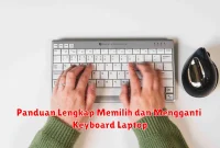 Panduan Lengkap Memilih dan Mengganti Keyboard Laptop