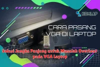 Solusi Jangka Panjang untuk Masalah Overheat pada VGA Laptop