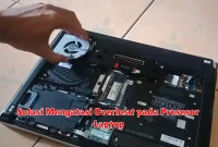 Solusi Mengatasi Overheat pada Prosesor Laptop