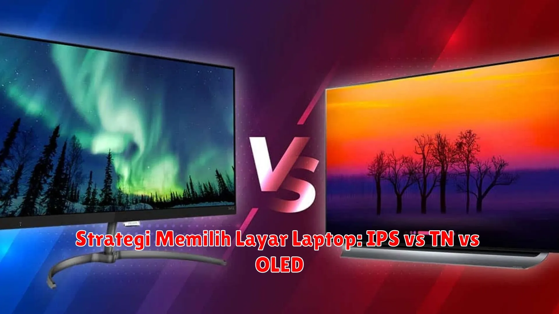 Strategi Memilih Layar Laptop: IPS vs TN vs OLED