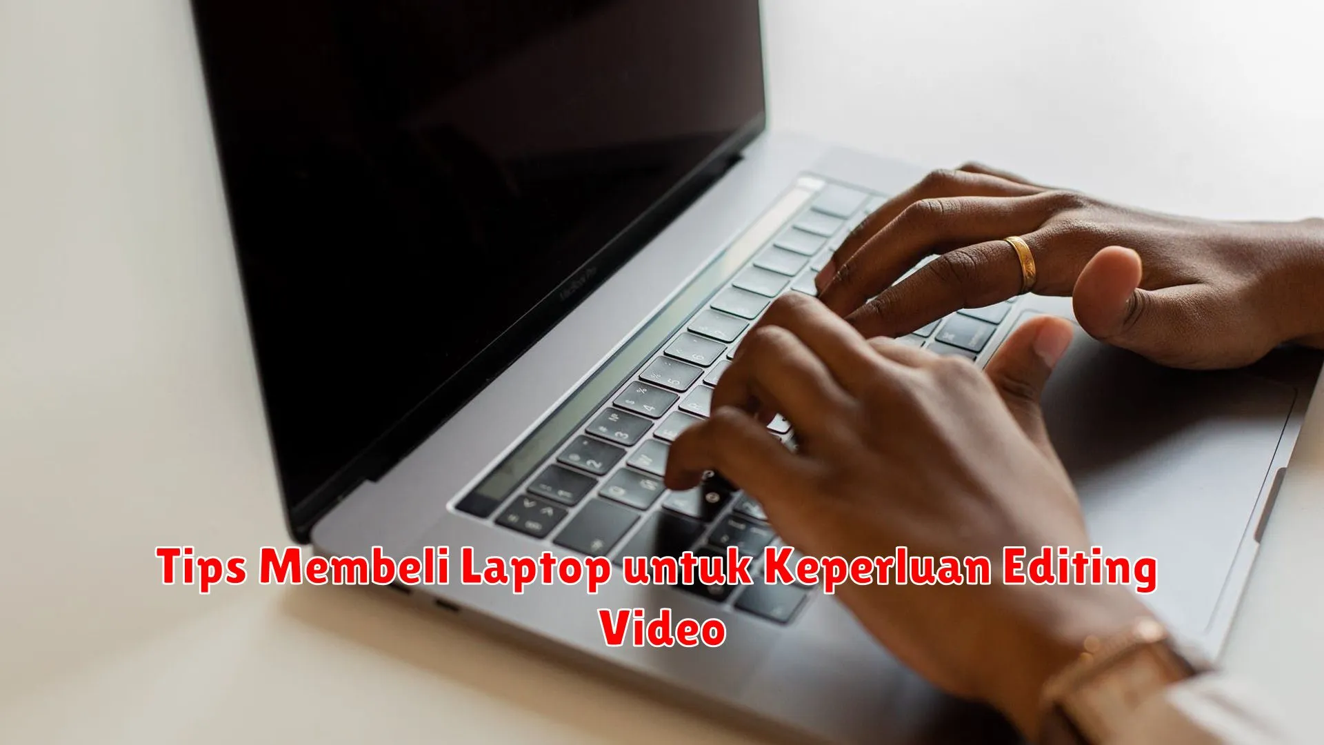 Tips Membeli Laptop untuk Keperluan Editing Video